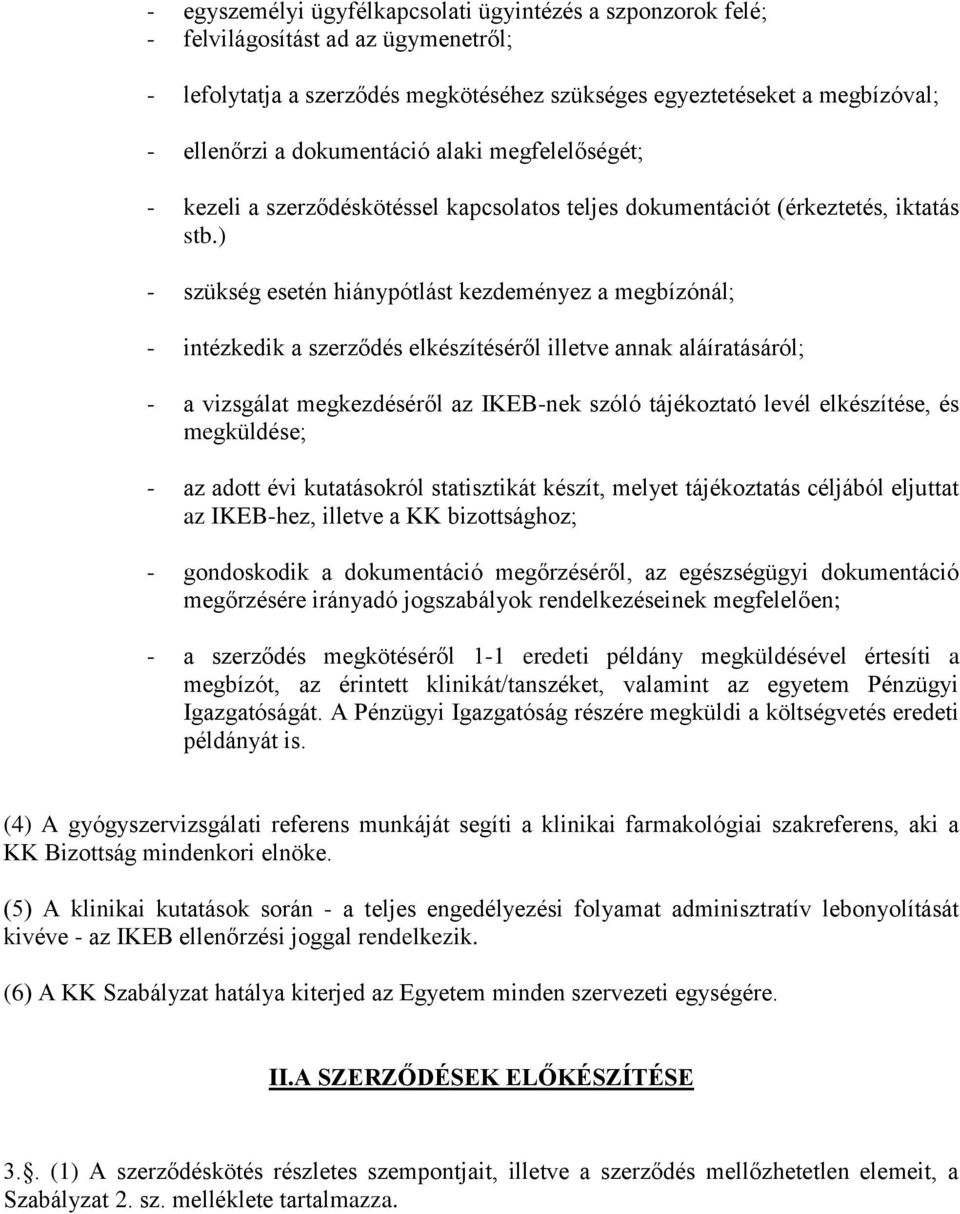) - szükség esetén hiánypótlást kezdeményez a megbízónál; - intézkedik a szerződés elkészítéséről illetve annak aláíratásáról; - a vizsgálat megkezdéséről az IKEB-nek szóló tájékoztató levél