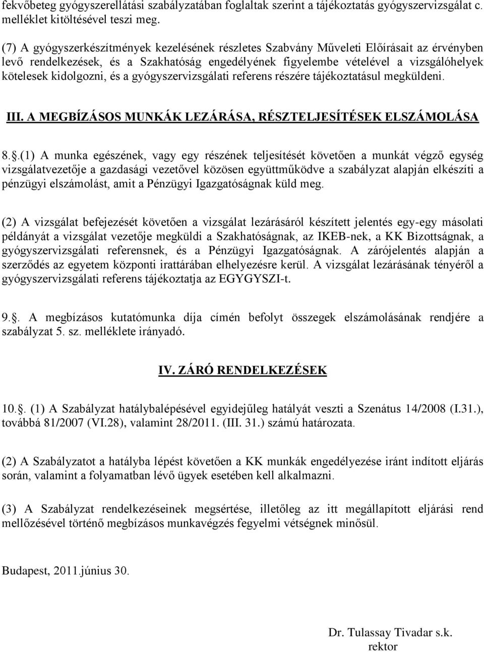 kidolgozni, és a gyógyszervizsgálati referens részére tájékoztatásul megküldeni. III. A MEGBÍZÁSOS MUNKÁK LEZÁRÁSA, RÉSZTELJESÍTÉSEK ELSZÁMOLÁSA 8.