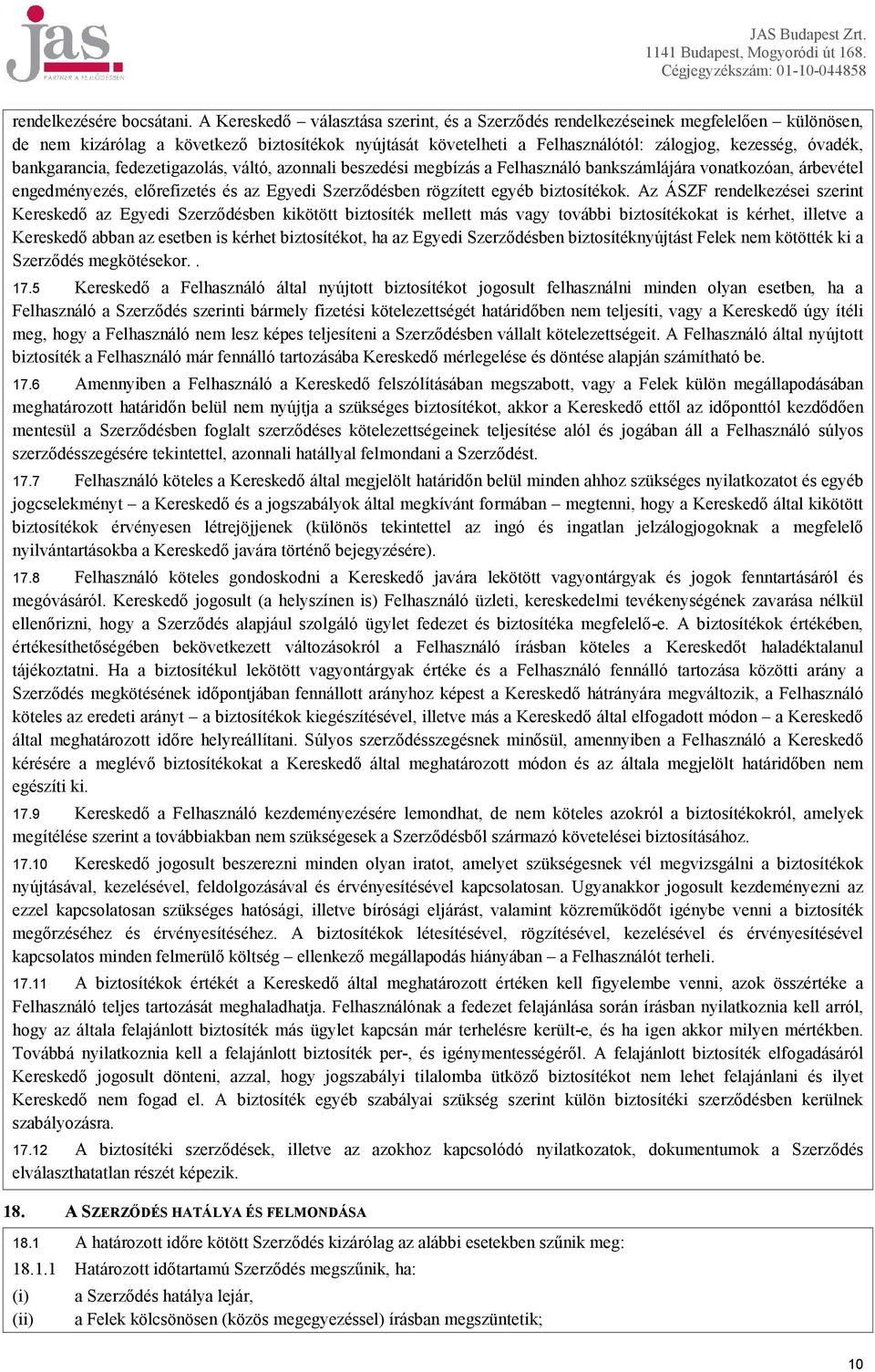 bankgarancia, fedezetigazolás, váltó, azonnali beszedési megbízás a Felhasználó bankszámlájára vonatkozóan, árbevétel engedményezés, előrefizetés és az Egyedi Szerződésben rögzített egyéb