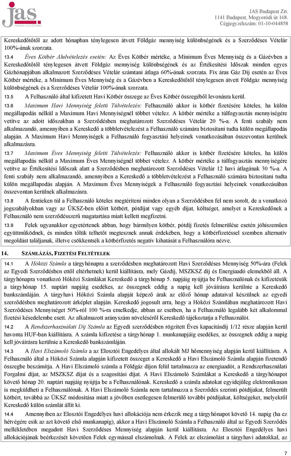 minden egyes Gázhónapjában alkalmazott Szerződéses Vételár számtani átlaga 60%-ának szorzata.