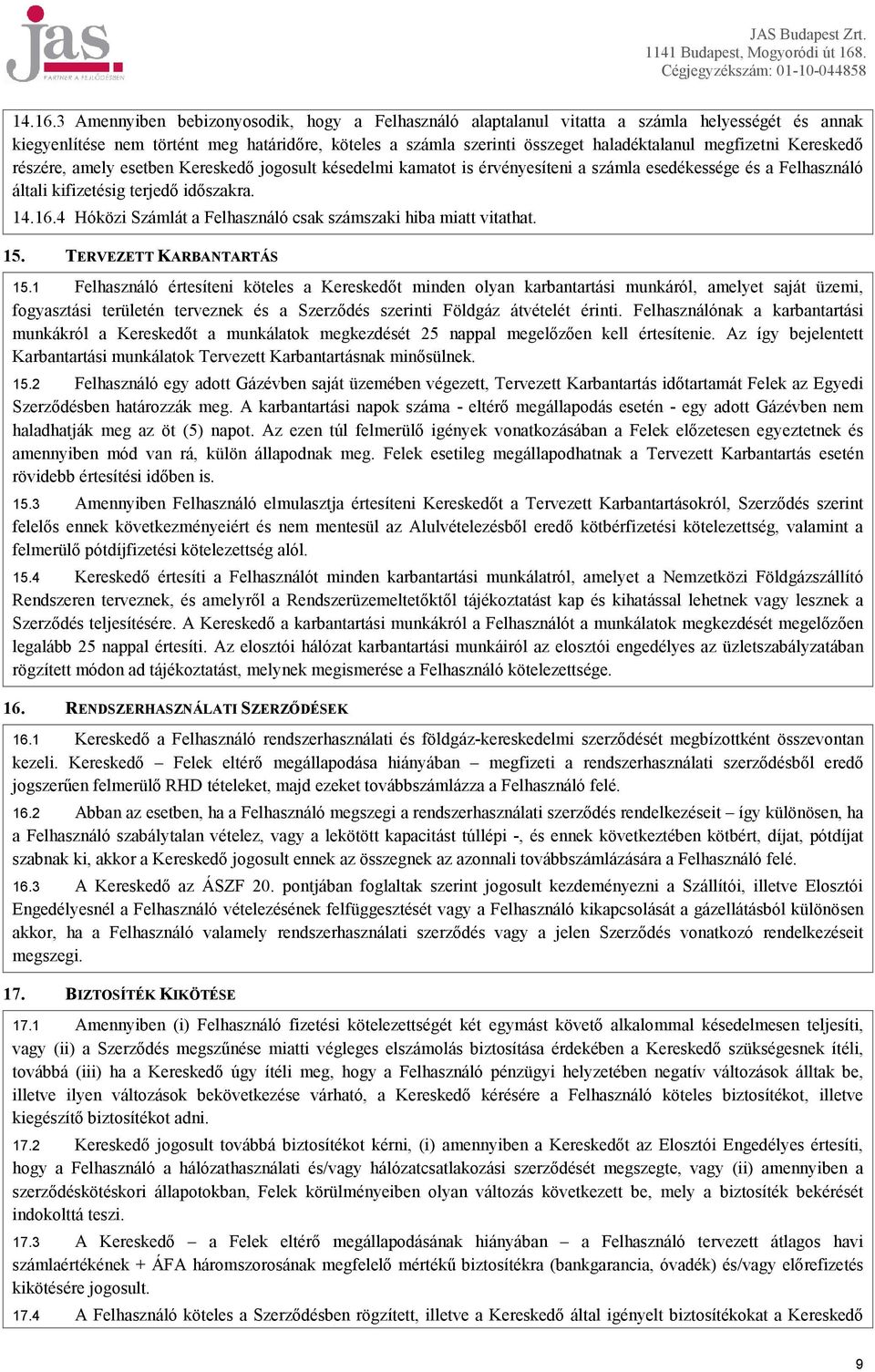 megfizetni Kereskedő részére, amely esetben Kereskedő jogosult késedelmi kamatot is érvényesíteni a számla esedékessége és a Felhasználó általi kifizetésig terjedő időszakra.