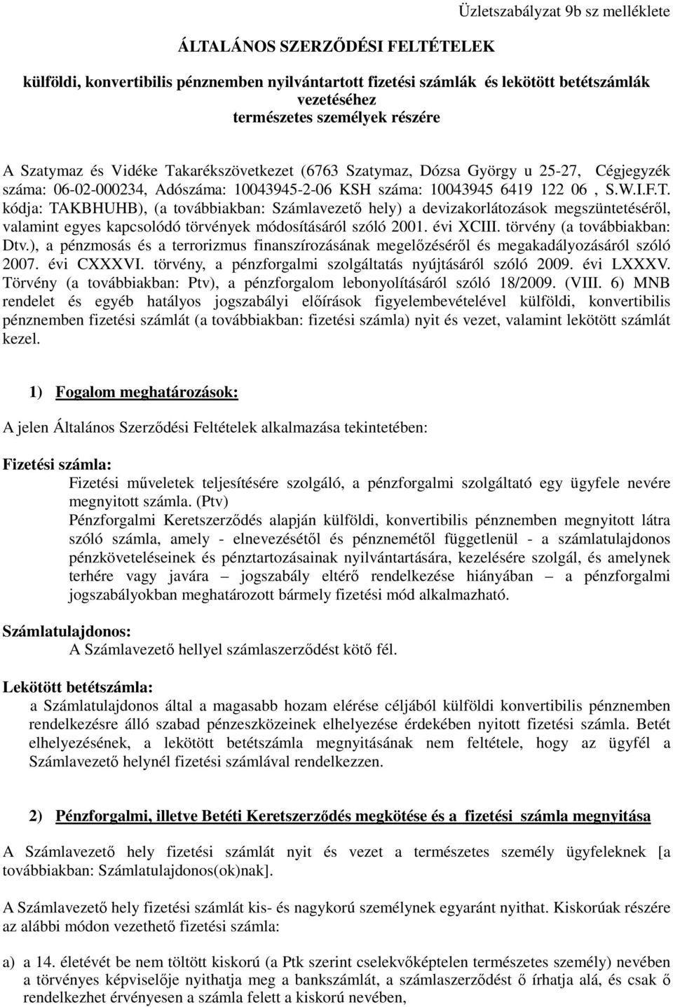 évi XCIII. törvény (a továbbiakban: Dtv.), a pénzmosás és a terrorizmus finanszírozásának megelőzéséről és megakadályozásáról szóló 2007. évi CXXXVI.