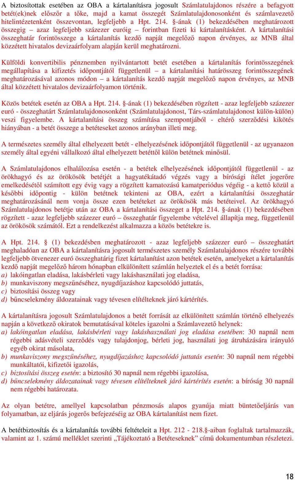 A kártalanítási összeghatár forintösszege a kártalanítás kezdő napját megelőző napon érvényes, az MNB által közzétett hivatalos devizaárfolyam alapján kerül meghatározni.