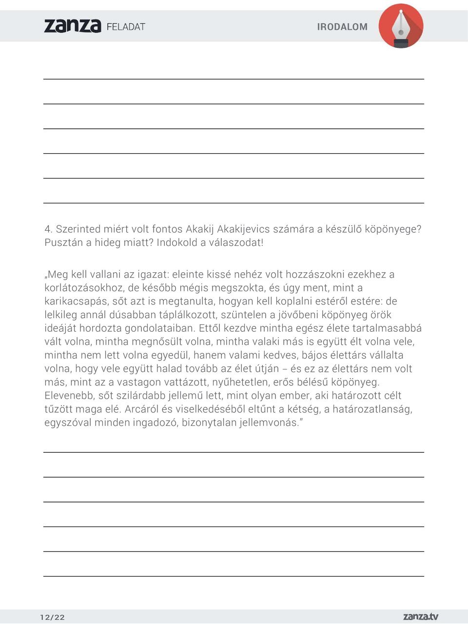 estéről estére: de lelkileg annál dúsabban táplálkozott, szüntelen a jövőbeni köpönyeg örök ideáját hordozta gondolataiban.