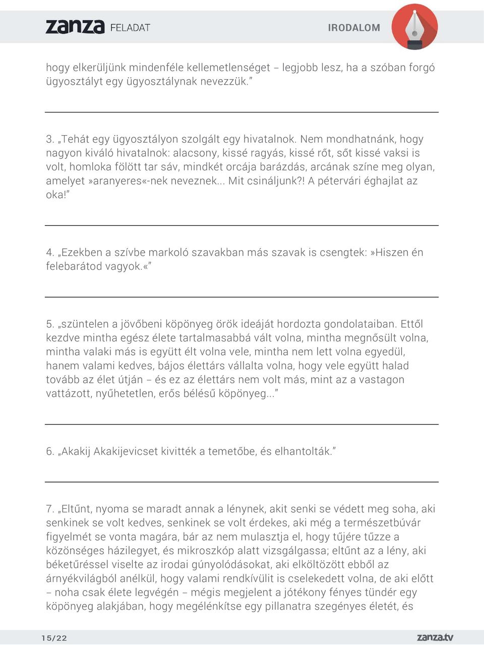 amelyet»aranyeres«-nek neveznek... Mit csináljunk?! A pétervári éghajlat az oka! 4. Ezekben a szívbe markoló szavakban más szavak is csengtek:»hiszen én felebarátod vagyok.«5.