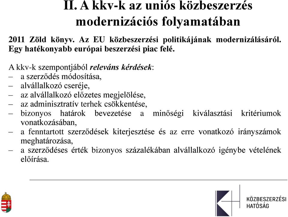 A kkv-k szempontjából releváns kérdések: a szerződés módosítása, alvállalkozó cseréje, az alvállalkozó előzetes megjelölése, az adminisztratív