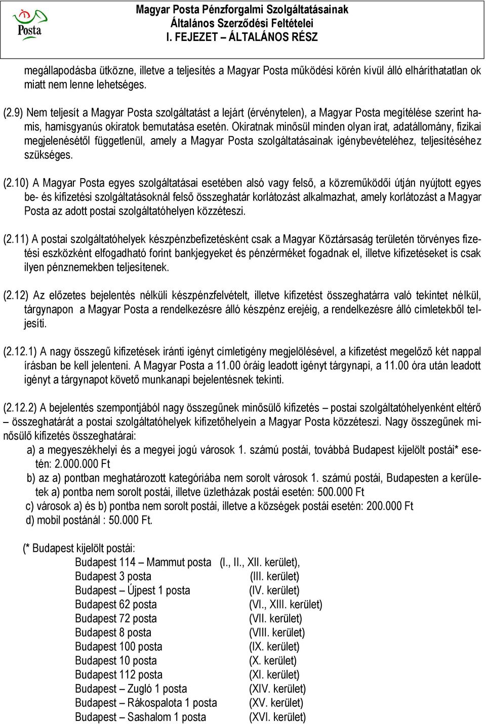 9) Nem teljesít a Magyar Posta szolgáltatást a lejárt (érvénytelen), a Magyar Posta megítélése szerint hamis, hamisgyanús okiratok bemutatása esetén.