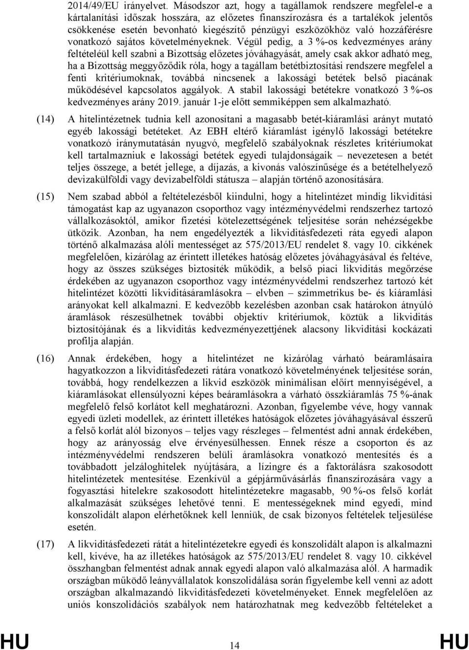 eszközökhöz való hozzáférésre vonatkozó sajátos követelményeknek.