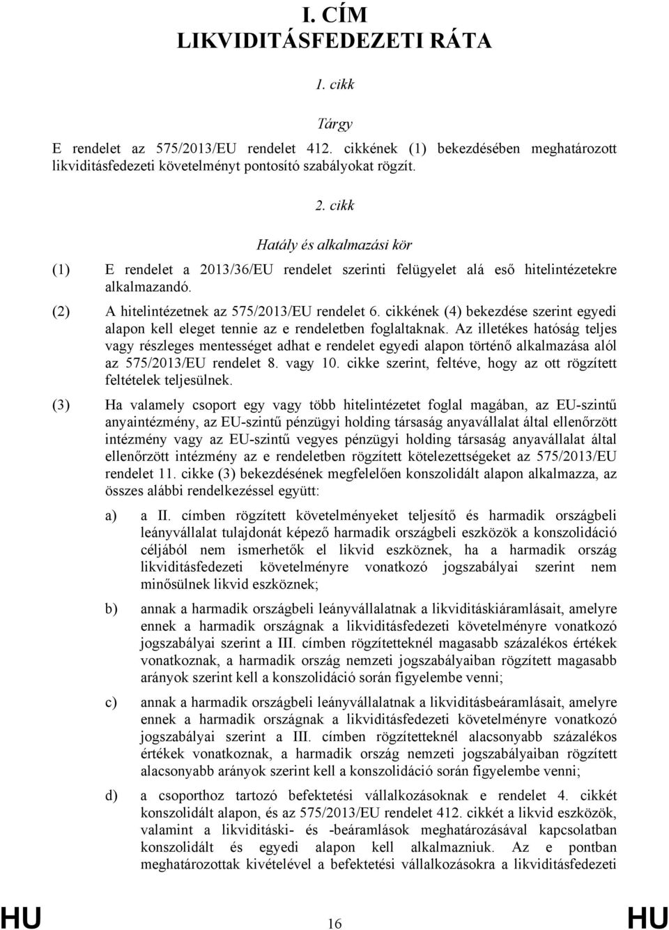 cikkének (4) bekezdése szerint egyedi alapon kell eleget tennie az e rendeletben foglaltaknak.