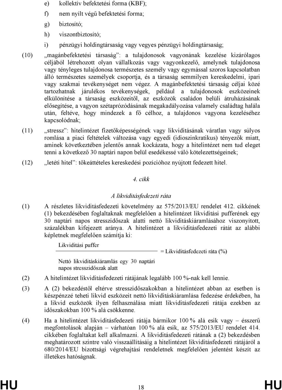 szoros kapcsolatban álló természetes személyek csoportja, és a társaság semmilyen kereskedelmi, ipari vagy szakmai tevékenységet nem végez.