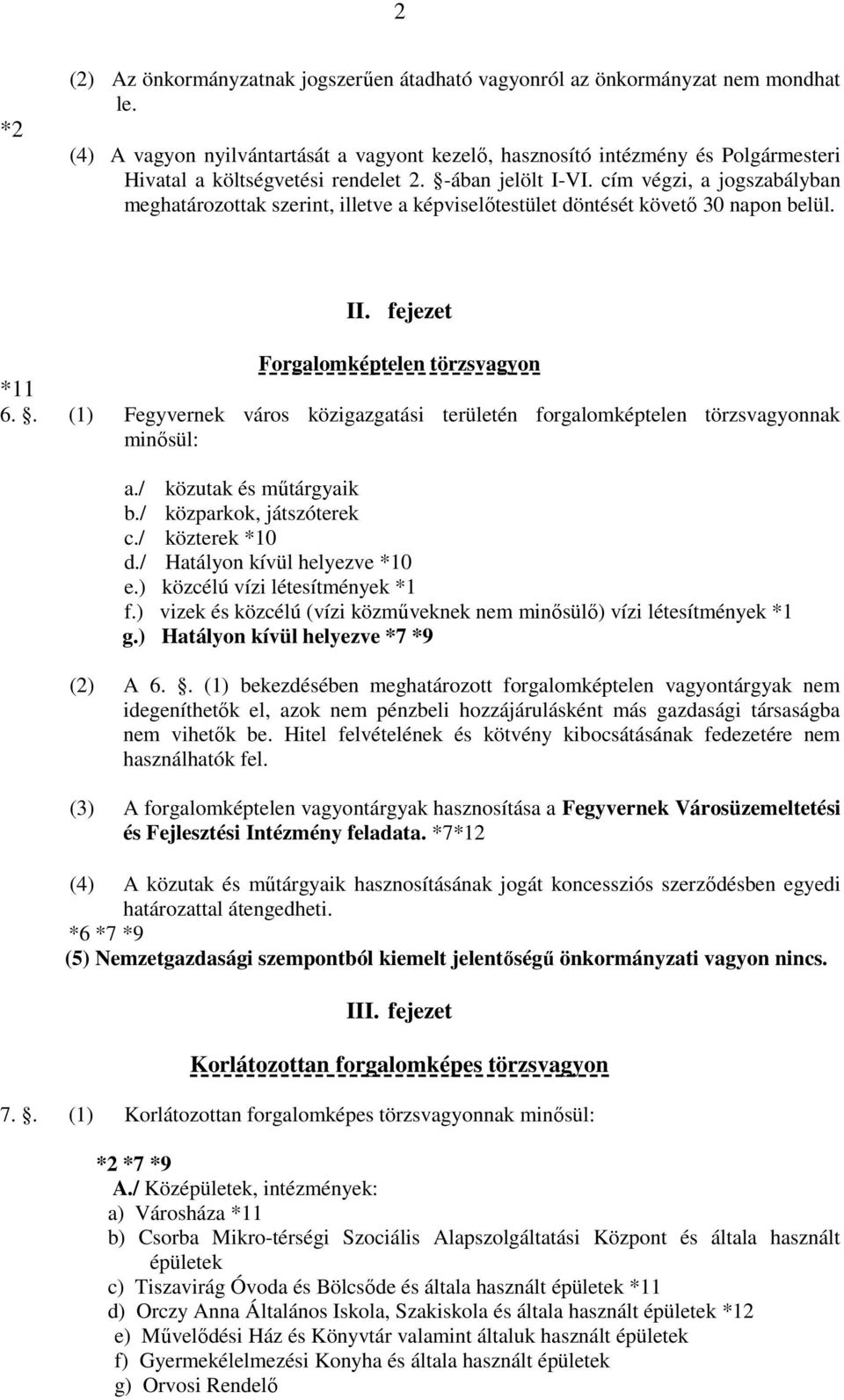 cím végzi, a jogszabályban meghatározottak szerint, illetve a képviselőtestület döntését követő 30 napon belül. II. fejezet Forgalomképtelen törzsvagyon *11 6.