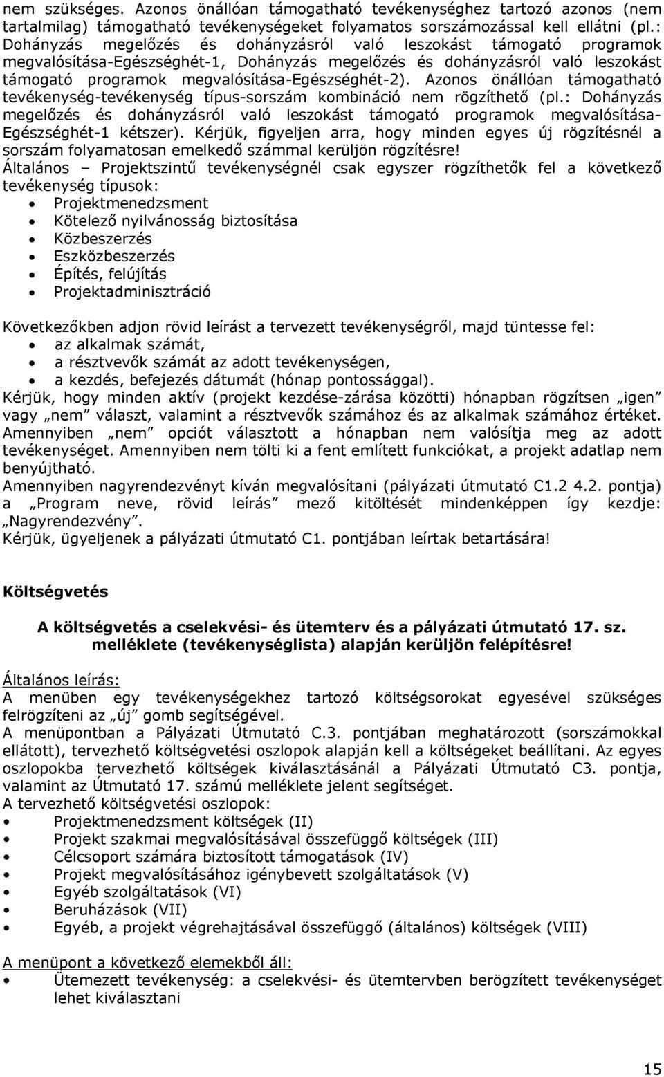 Azonos önállóan támogatható tevékenység-tevékenység típus-sorszám kombináció nem rögzíthető (pl.