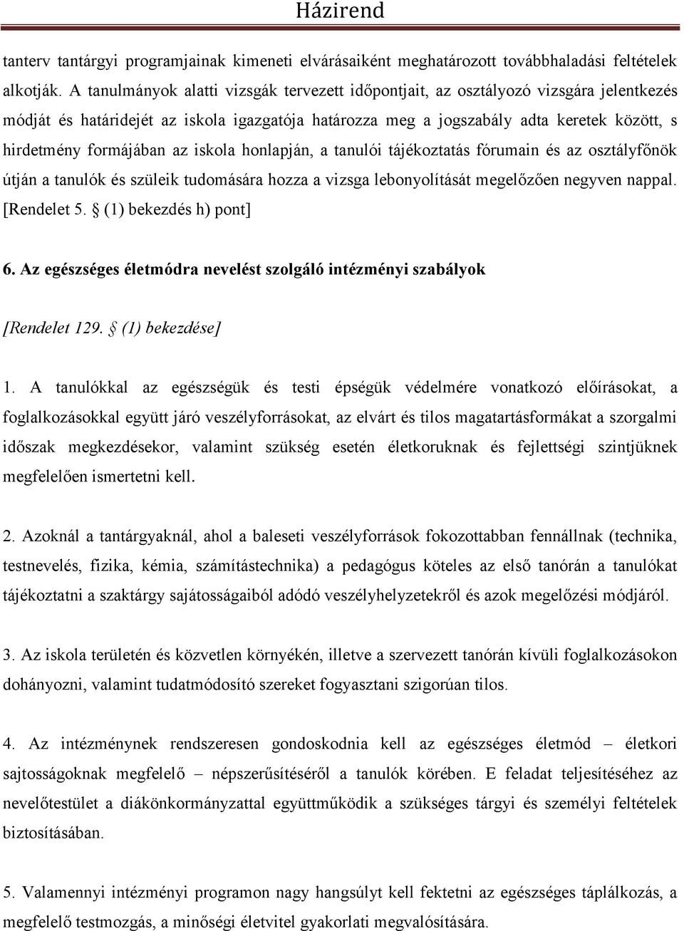 formájában az iskola honlapján, a tanulói tájékoztatás fórumain és az osztályfőnök útján a tanulók és szüleik tudomására hozza a vizsga lebonyolítását megelőzően negyven nappal. [Rendelet 5.