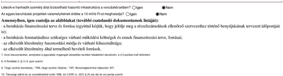 ellenőrző szervezethez történő benyújtásának tervezett időpontjait is); a beruházás fenntartásához szükséges várható működési költségek és ennek finanszírozási terve, forrásai; az elkészült