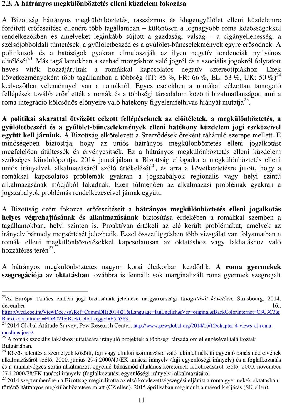 gyűlölet-bűncselekmények egyre erősödnek. A politikusok és a hatóságok gyakran elmulasztják az ilyen negatív tendenciák nyilvános elítélését 23.