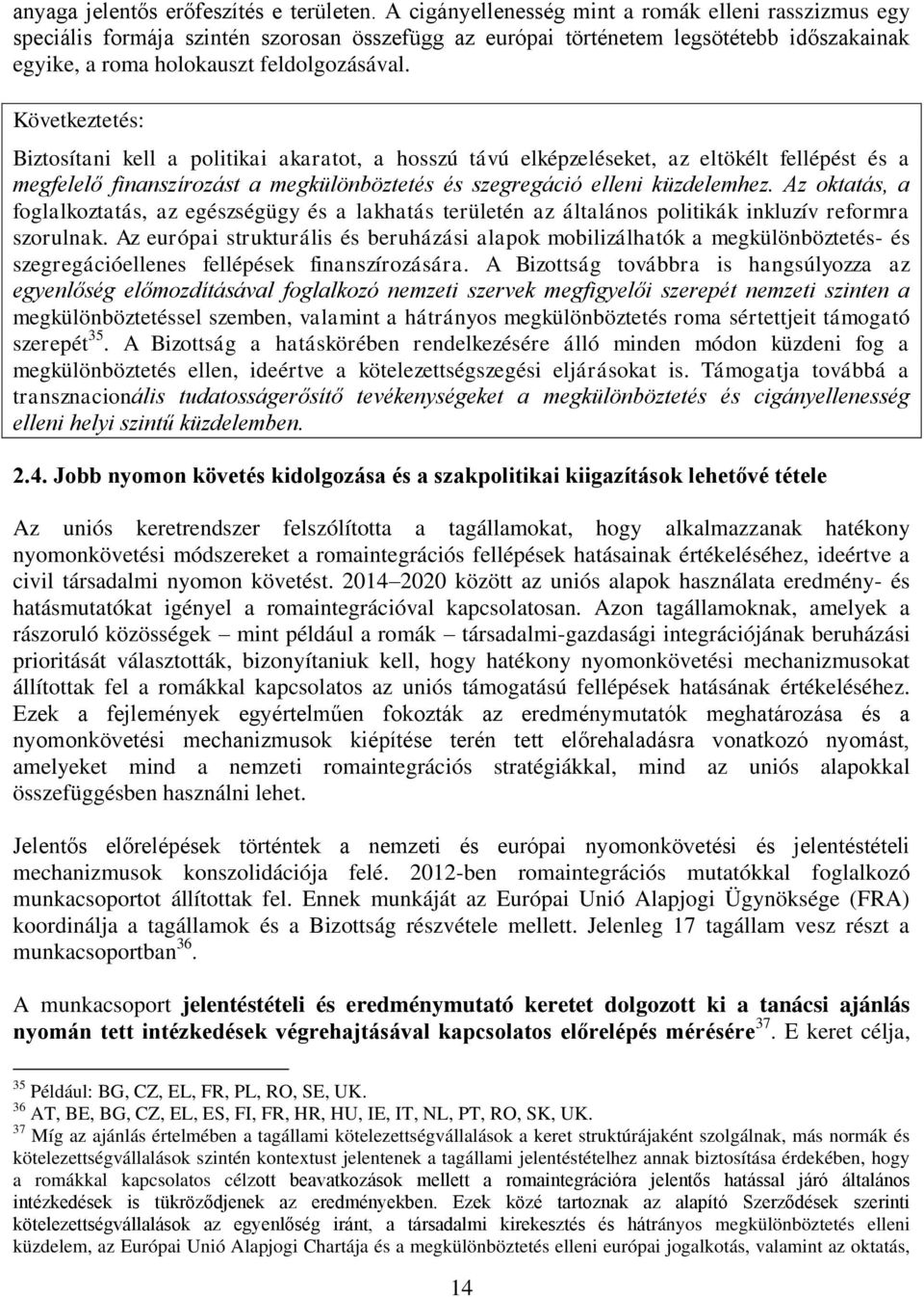 Következtetés: Biztosítani kell a politikai akaratot, a hosszú távú elképzeléseket, az eltökélt fellépést és a megfelelő finanszírozást a megkülönböztetés és szegregáció elleni küzdelemhez.
