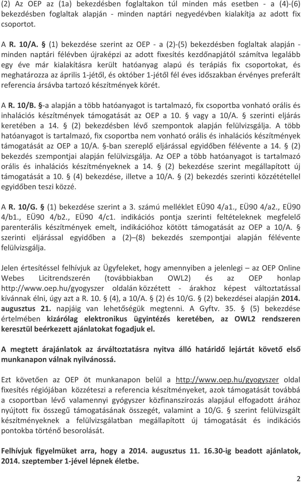 alapú és terápiás fix csoportokat, és meghatározza az április 1-jétől, és október 1-jétől fél éves időszakban érvényes preferált referencia ársávba tartozó készítmények körét. A R. 10/B.