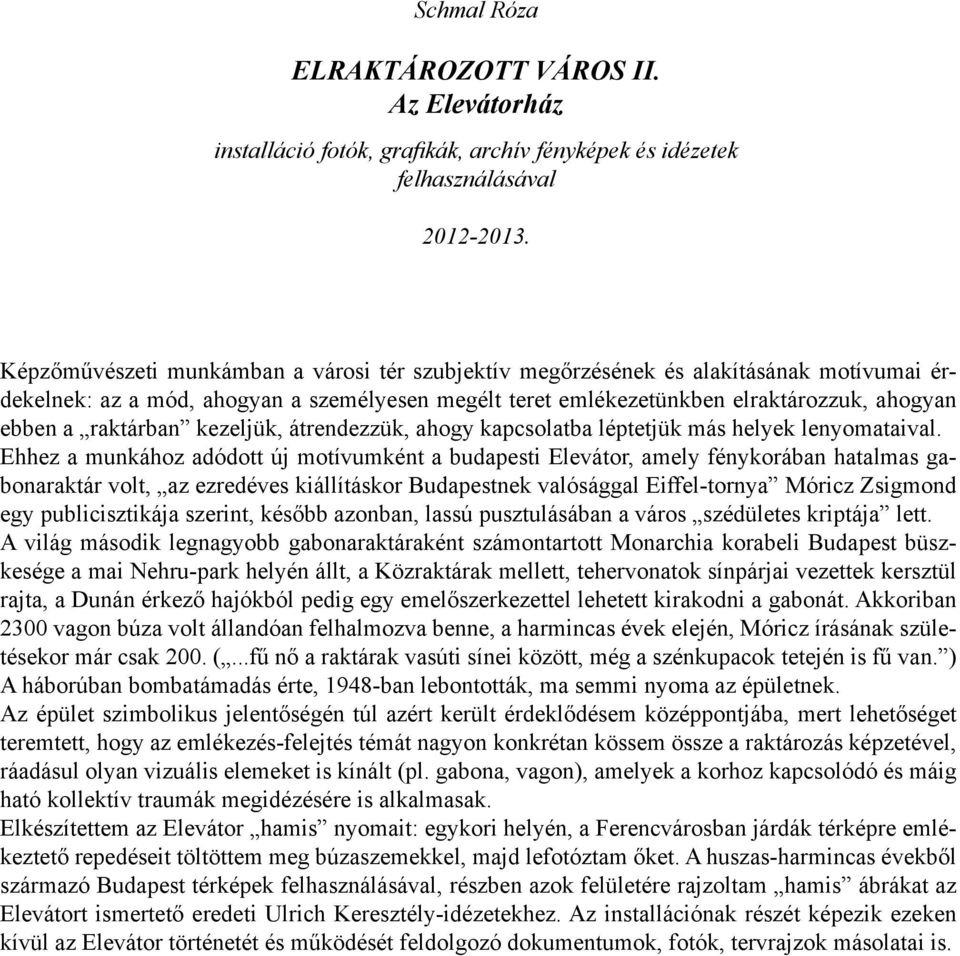 raktárban kezeljük, átrendezzük, ahogy kapcsolatba léptetjük más helyek lenyomataival.