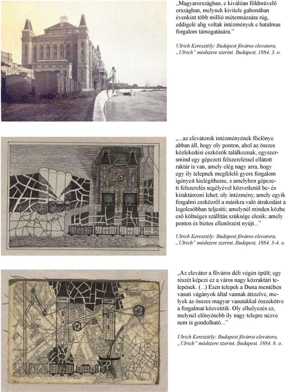 ...az elevátorok intézményének főelőnye abban áll, hogy oly ponton, ahol az összes közlekedési eszközök találkoznak, egyszersmind egy gépezeti felszereléssel ellátott raktár is van, amely elég nagy