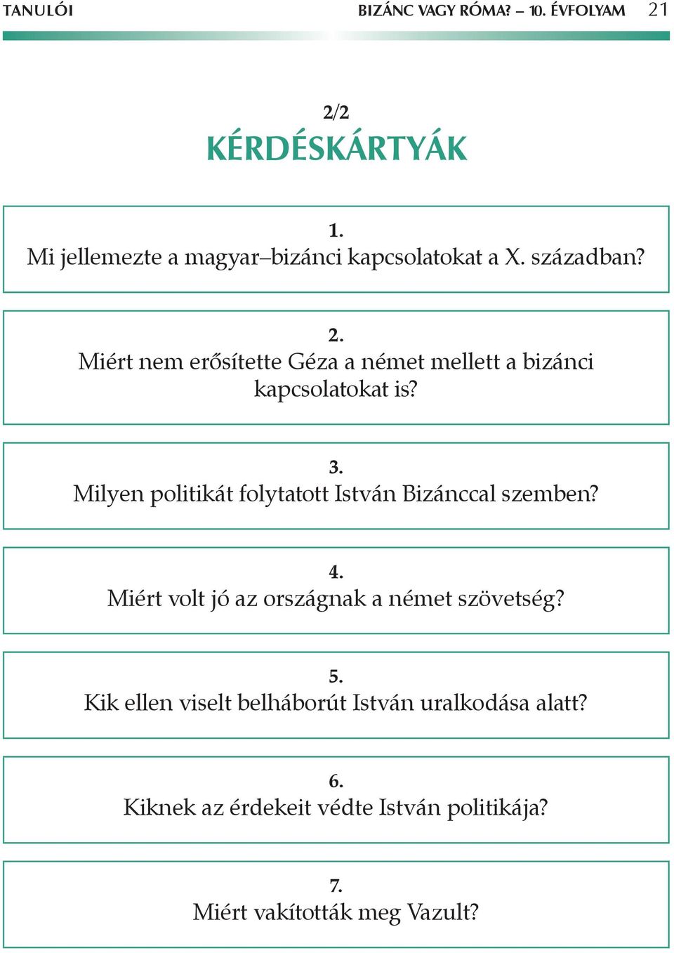 Milyen politikát folytatott István Bizánccal szemben? 4. Miért volt jó az országnak a német szövetség? 5.