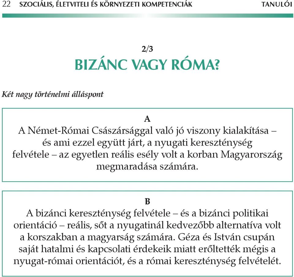 egyetlen reális esély volt a korban Magyarország megmaradása számára.