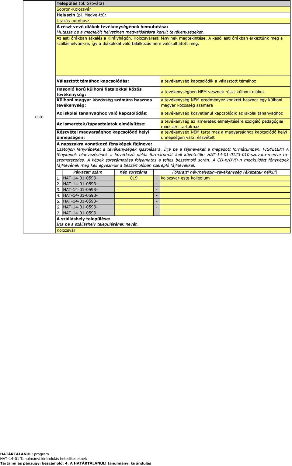 a tevékenység kapcsolódik a választott témához este 1. HAT14010593 019 kolozsvarestekollegium 2. HAT14010593 3. HAT14010593 4. HAT14010593 5. HAT14010593 6. HAT14010593 7.