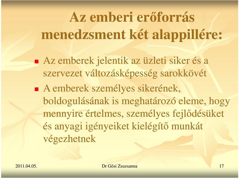 boldogulásának is meghatározó eleme, hogy mennyire értelmes, személyes