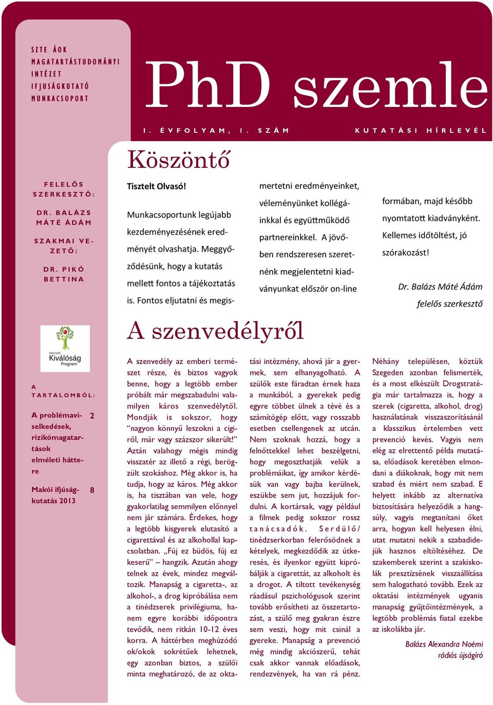 mertetni eredményeinket, véleményünket kollégáinkkal és együttműködő Munkacsoportunk legújabb kezdeményezésének eredményét olvashatja. Meggyő- partnereinkkel.