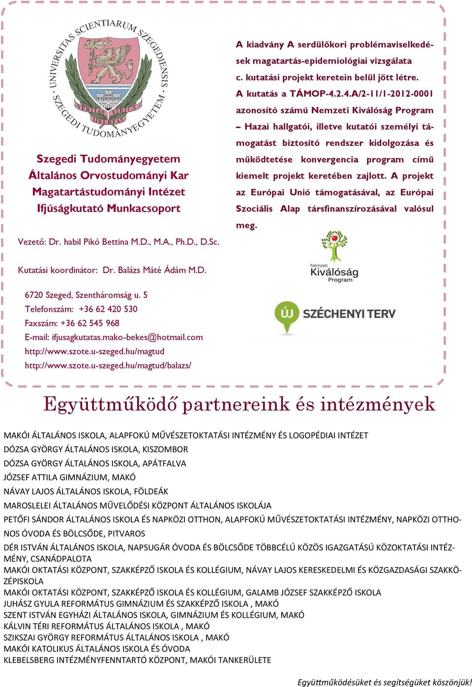 2.4.A/2-11/1-2012-0001 azonosító számú Nemzeti Kiválóság Program Hazai hallgatói, illetve kutatói személyi támogatást biztosító rendszer kidolgozása és működtetése konvergencia program című kiemelt
