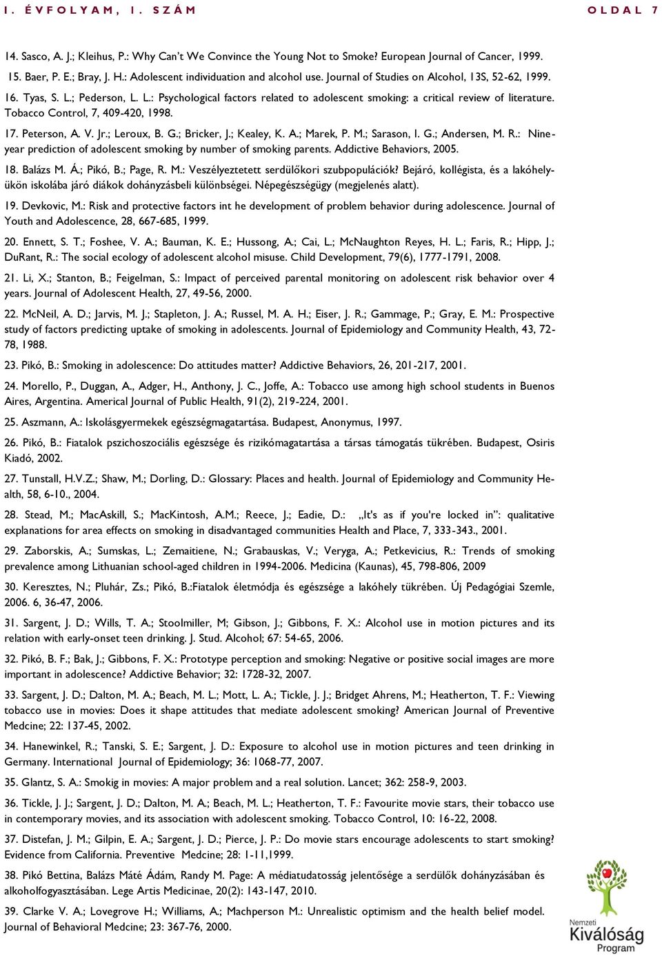 Tobacco Control, 7, 409-420, 1998. 17. Peterson, A. V. Jr.; Leroux, B. G.; Bricker, J.; Kealey, K. A.; Marek, P. M.; Sarason, I. G.; Andersen, M. R.