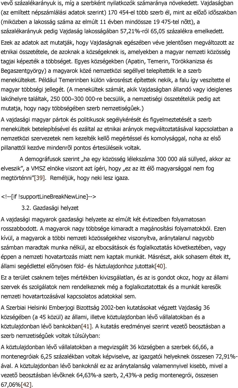 pedig Vajdaság lakosságában 57,21%-ról 65,05 százalékra emelkedett.