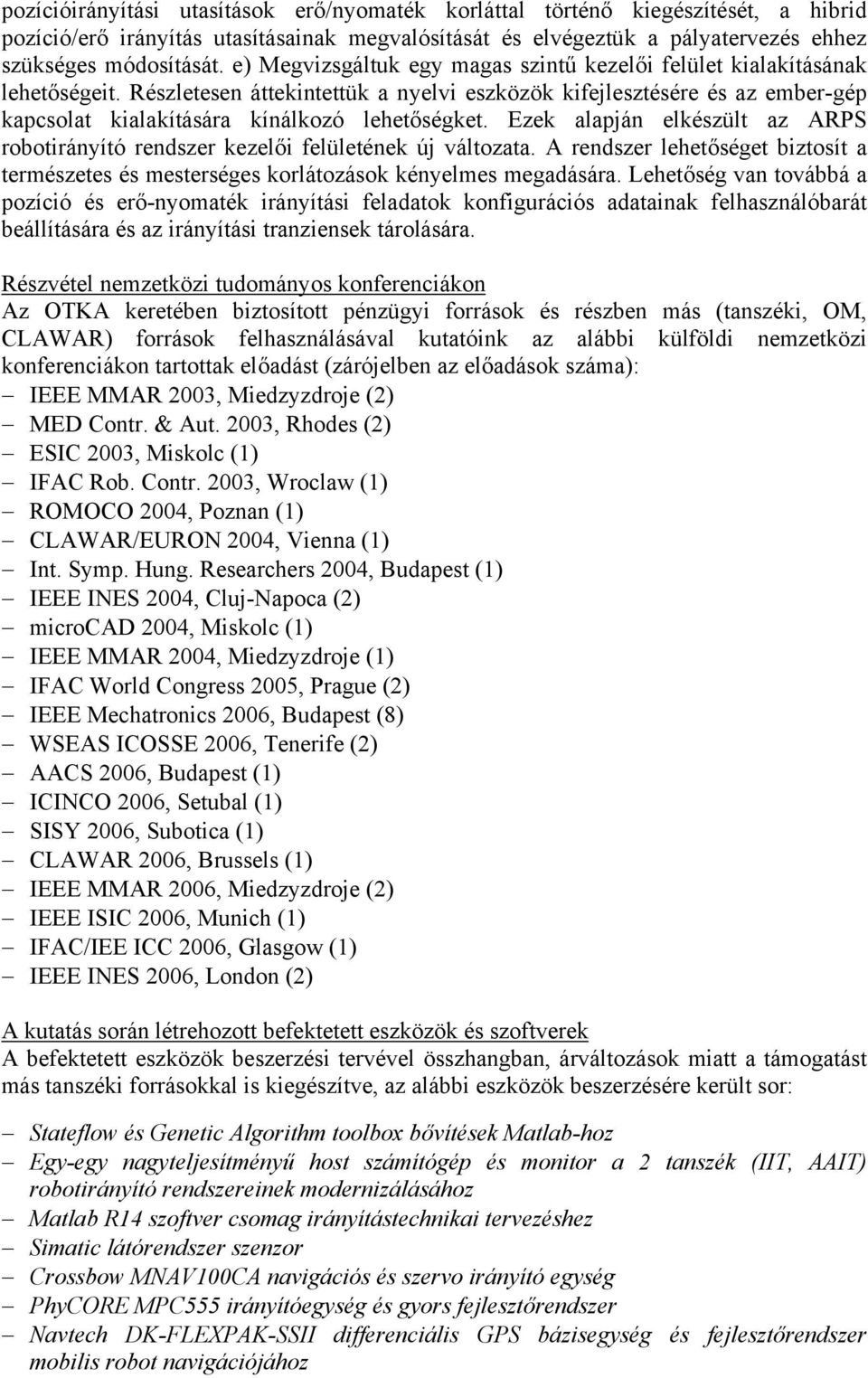 Részletesen áttekintettük a nyelvi eszközök kifejlesztésére és az ember-gép kapcsolat kialakítására kínálkozó lehetőségket.