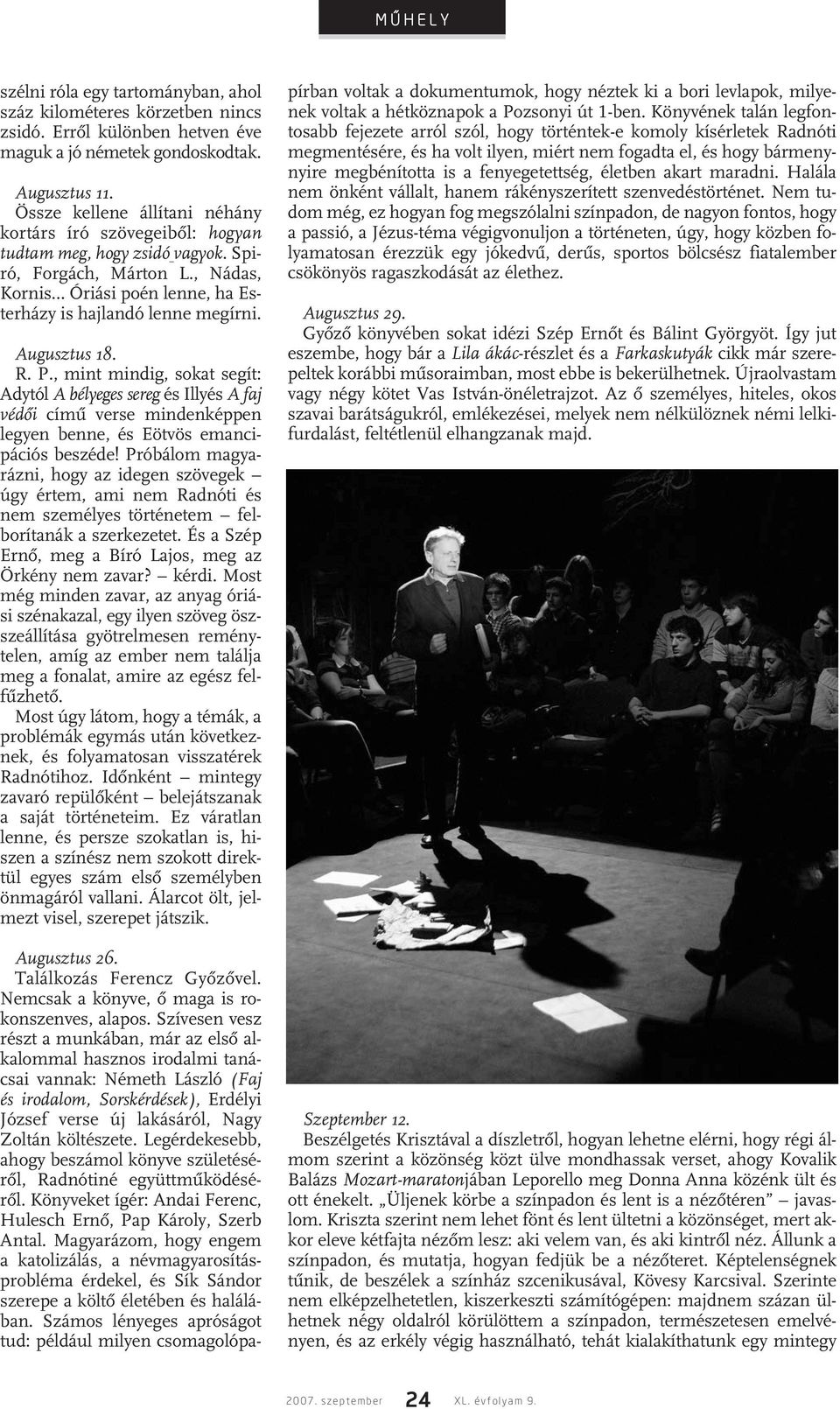 Augusztus 18. R. P., mint mindig, sokat segít: Adytól A bélyeges sereg és Illyés A faj védôi címû verse mindenképpen legyen benne, és Eötvös emancipációs beszéde!