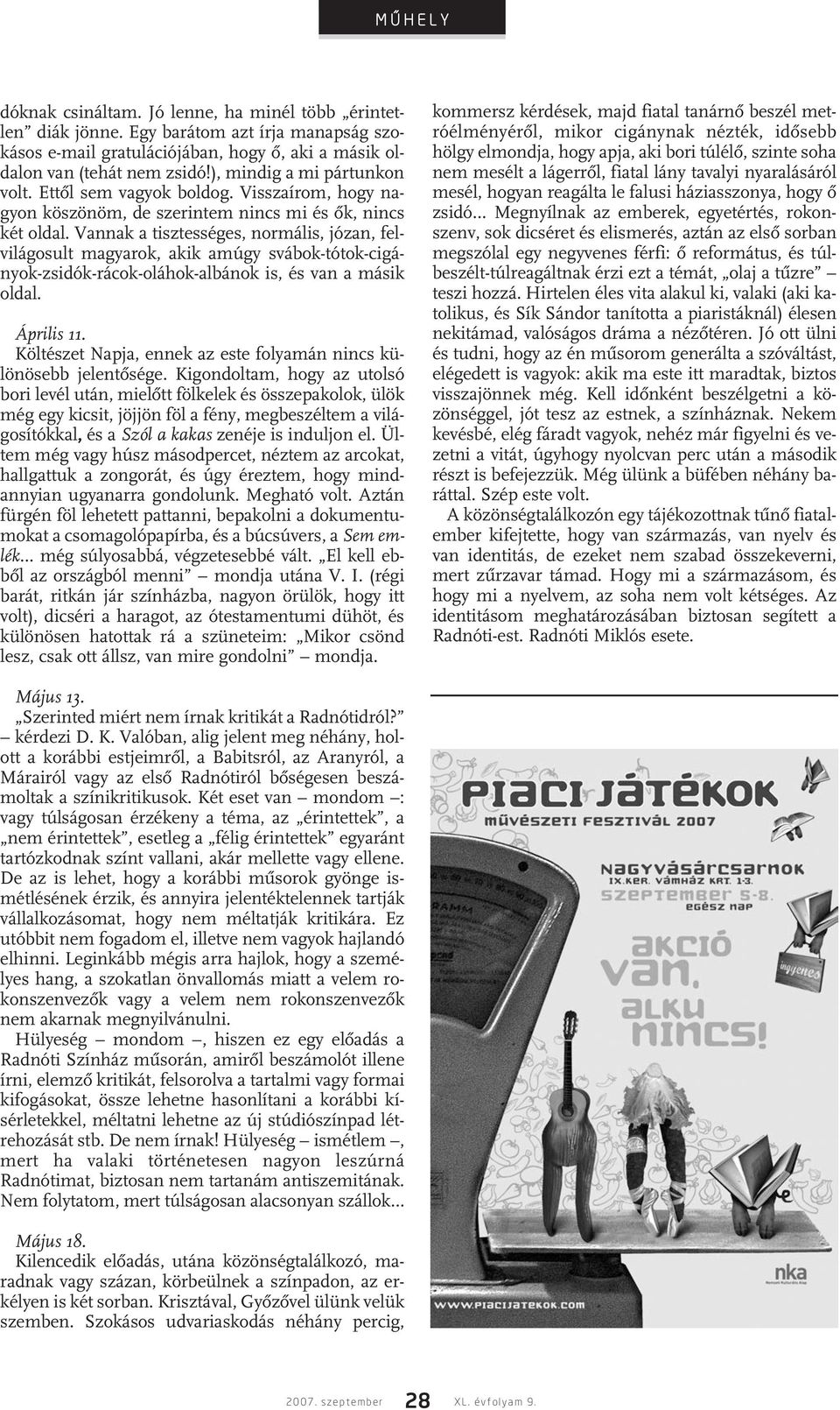 Vannak a tisztességes, normális, józan, felvilágosult magyarok, akik amúgy svábok-tótok-cigányok-zsidók-rácok-oláhok-albánok is, és van a másik oldal. Április 11.