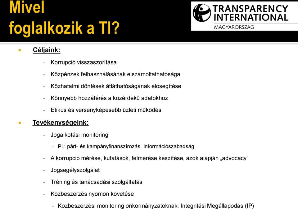 : párt- és kampányfinanszírozás, információszabadság - A korrupció mérése, kutatások, felmérése készítése, azok alapján advocacy -