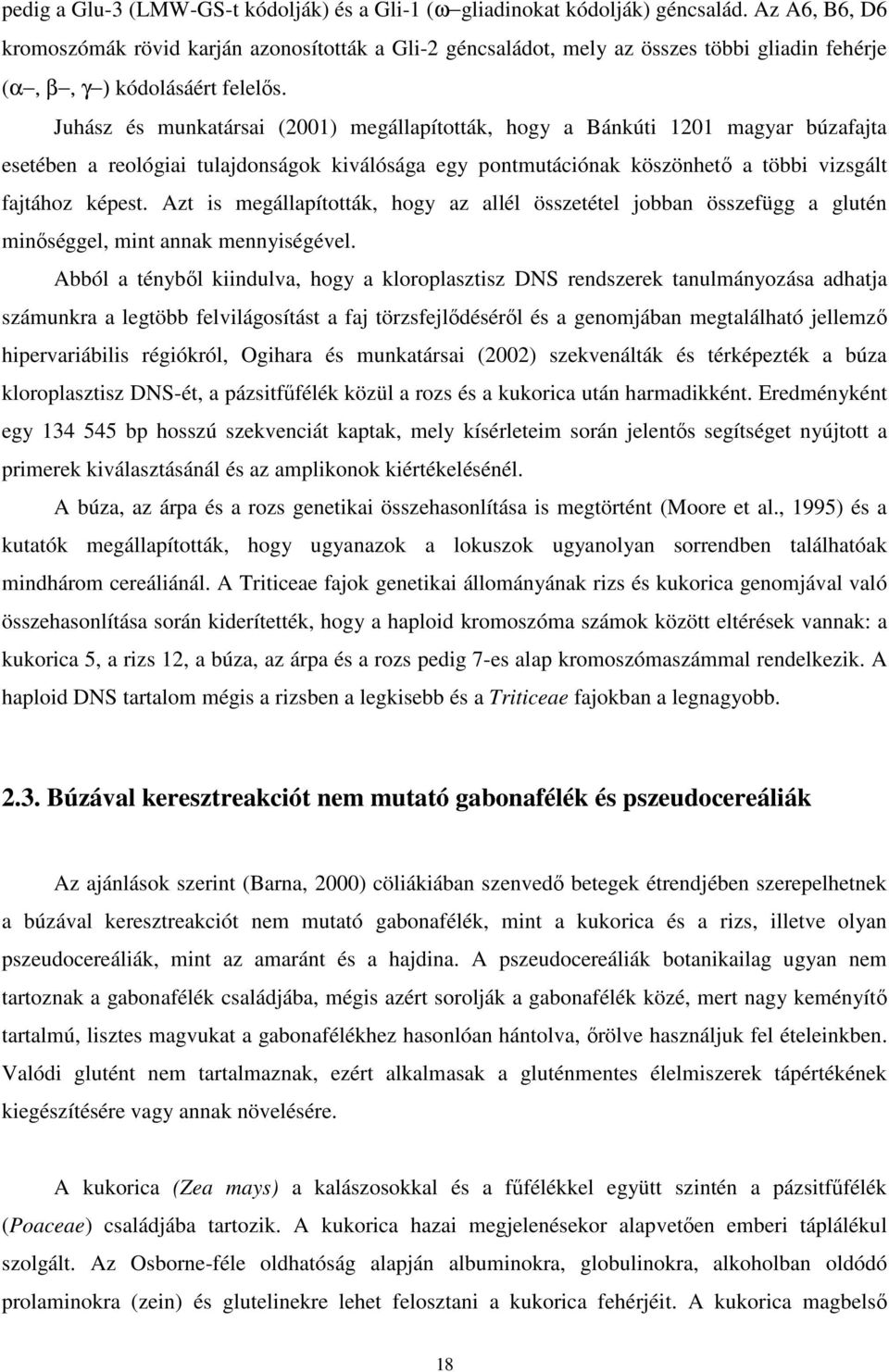 Juhász és munkatársai (2001) megállapították, hogy a Bánkúti 1201 magyar búzafajta esetében a reológiai tulajdonságok kiválósága egy pontmutációnak köszönhetı a többi vizsgált fajtához képest.