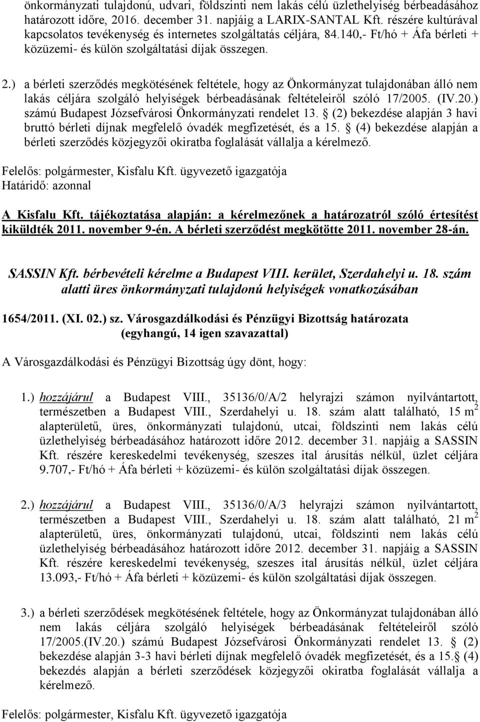 ) a bérleti szerződés megkötésének feltétele, hogy az Önkormányzat tulajdonában álló nem lakás céljára szolgáló helyiségek bérbeadásának feltételeiről szóló 17/200