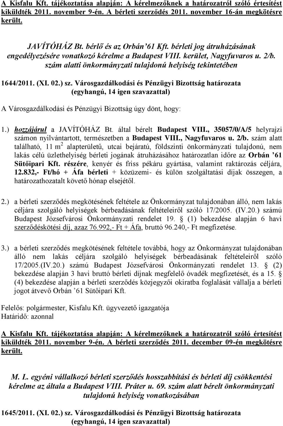 (XI. 02.) sz. Városgazdálkodási és Pénzügyi Bizottság határozata A Városgazdálkodási és Pénzügyi Bizottság úgy dönt, hogy: 1.) hozzájárul a JAVÍTÓHÁZ Bt. által bérelt Budapest VIII.