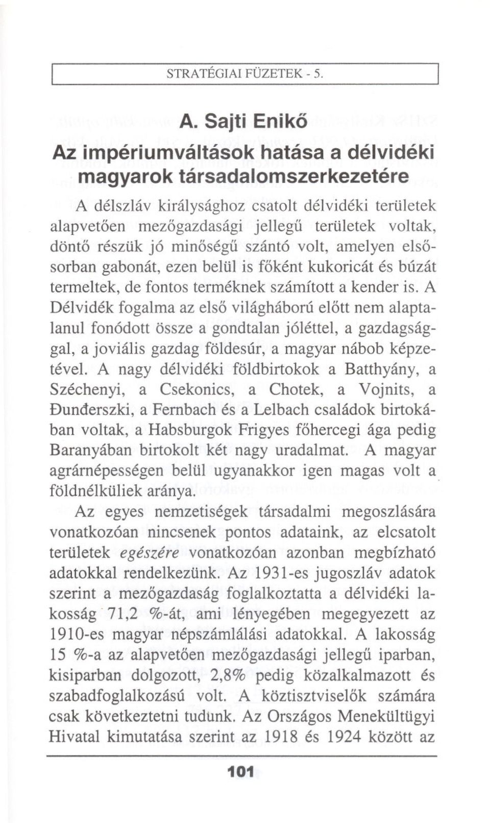 resztik j6 min6segii szant6 volt, amelyen els6- sorban gabonat, ezen beltil is f6kent kukoricat es buzat termeltek, de routes termeknek szamftott a kender is.