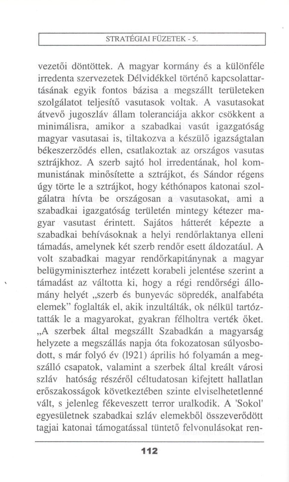 A vasutasokat atvev6 jugoszlav allam toleranciaja akkor csokkent a minimalisra, amikor a szabadkai vasut igazgat6sag magyar vasutasai is, tiltakozva a keszi.