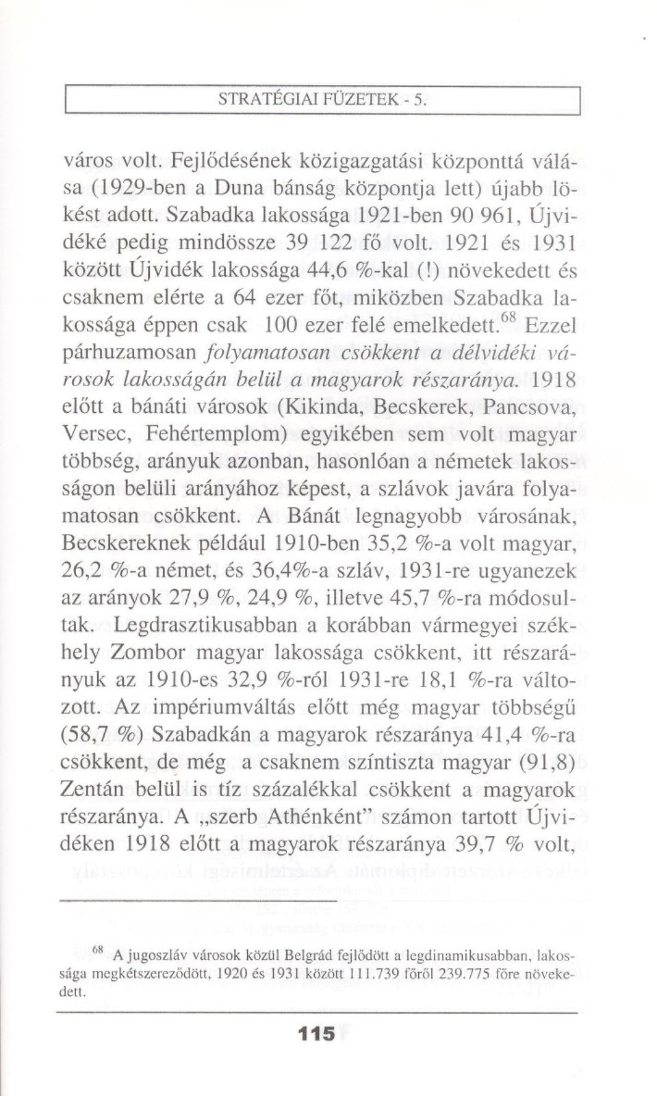 ) novekedett es csaknem elerte a 64 ezer fat, mikozben Szabadka lakossaga eppen csak 100 ezer fete emelkedett.