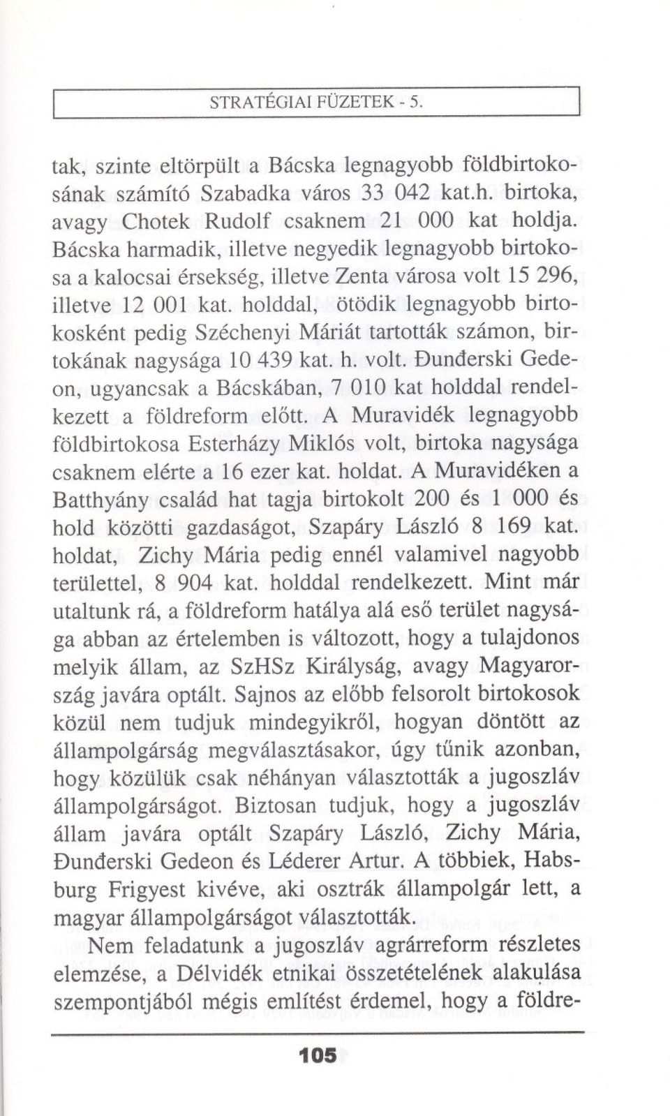 holddal, otodik legnagyobb birtokoskent pedig Szechenyi Mariat tartottak szamon, birtokanak nagysaga 10 439 kat. h. volt.