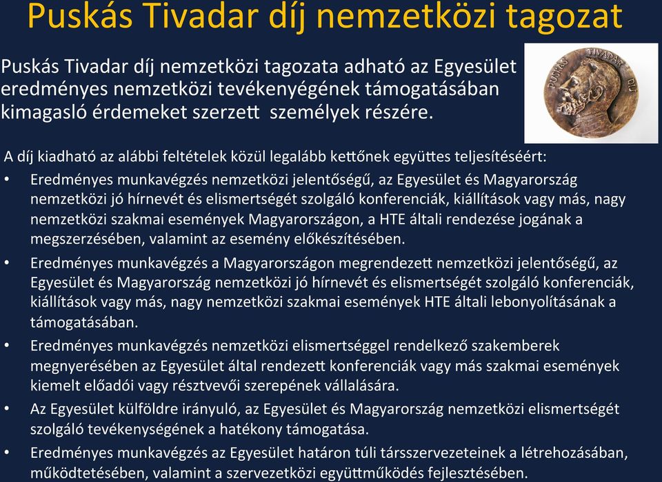 szolgáló konferenciák, kiállítások vagy más, nagy nemzetközi szakmai események Magyarországon, a HTE általi rendezése jogának a megszerzésében, valamint az esemény előkészítésében.