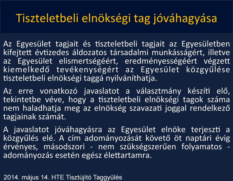 Az erre vonatkozó javaslatot a választmány készíj elő, tekintetbe véve, hogy a Jszteletbeli elnökségi tagok száma nem haladhatja meg az elnökség szavazaj joggal rendelkező