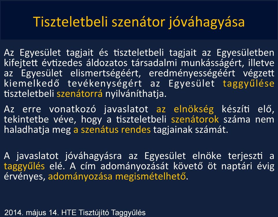 Az erre vonatkozó javaslatot az elnökség készíj elő, tekintetbe véve, hogy a Jszteletbeli szenátorok száma nem haladhatja meg a szenátus rendes tagjainak