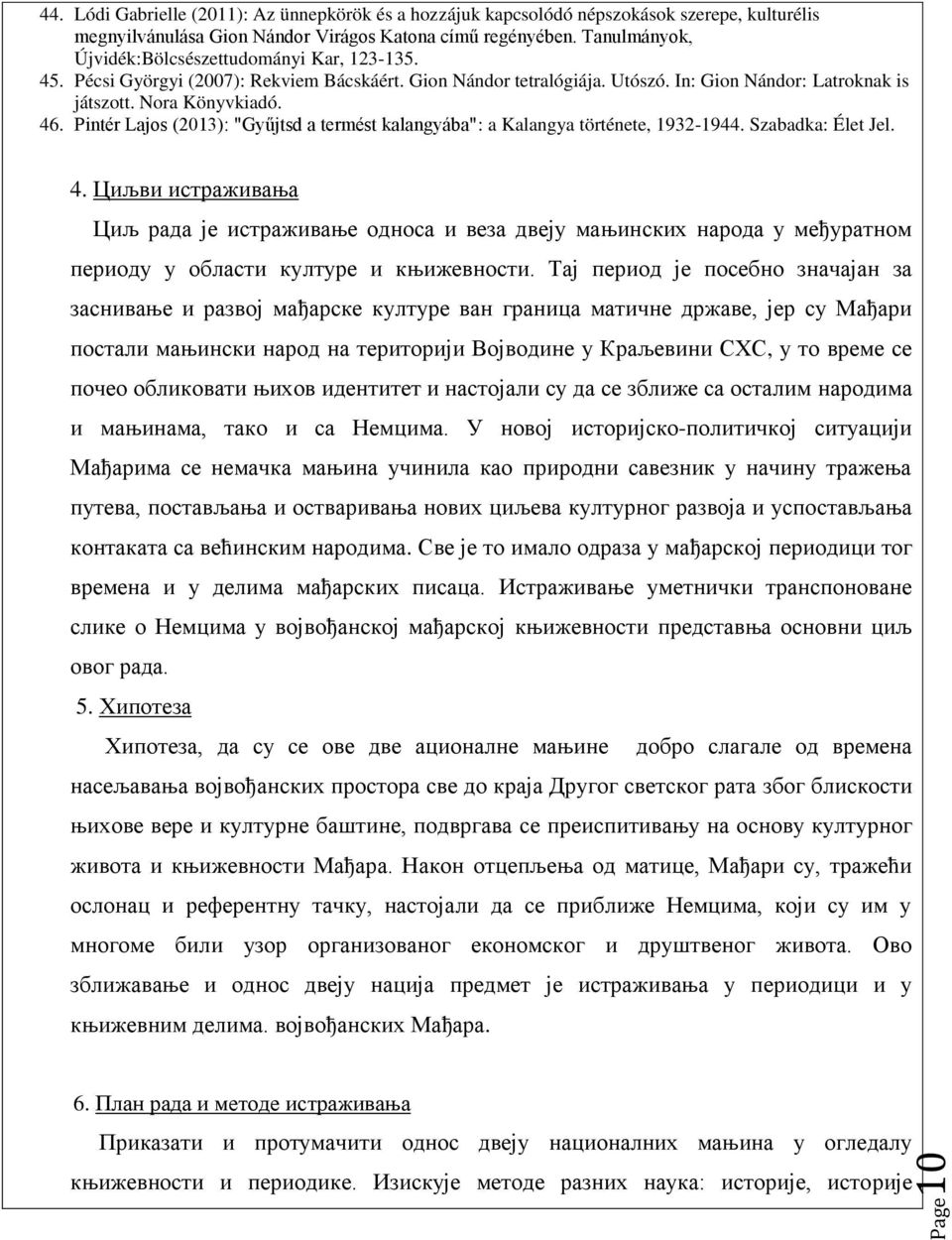 Pintér Lajos (2013): "Gyűjtsd a termést kalangyába": a Kalangya története, 1932-1944. Szabadka: Élet Jel. 4.