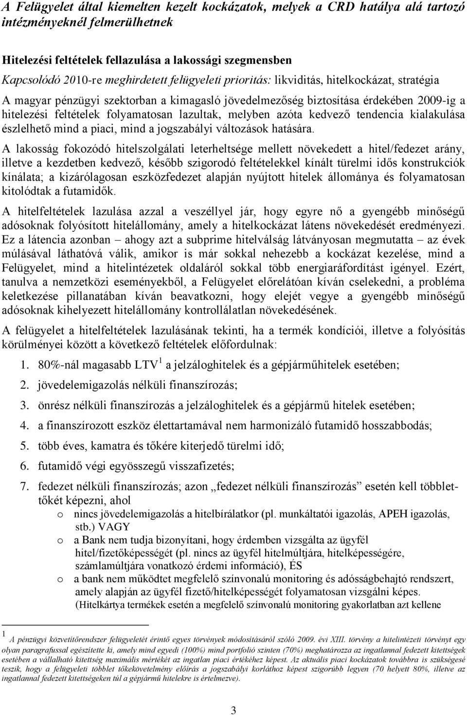 lazultak, melyben azóta kedvező tendencia kialakulása észlelhető mind a piaci, mind a jogszabályi változások hatására.