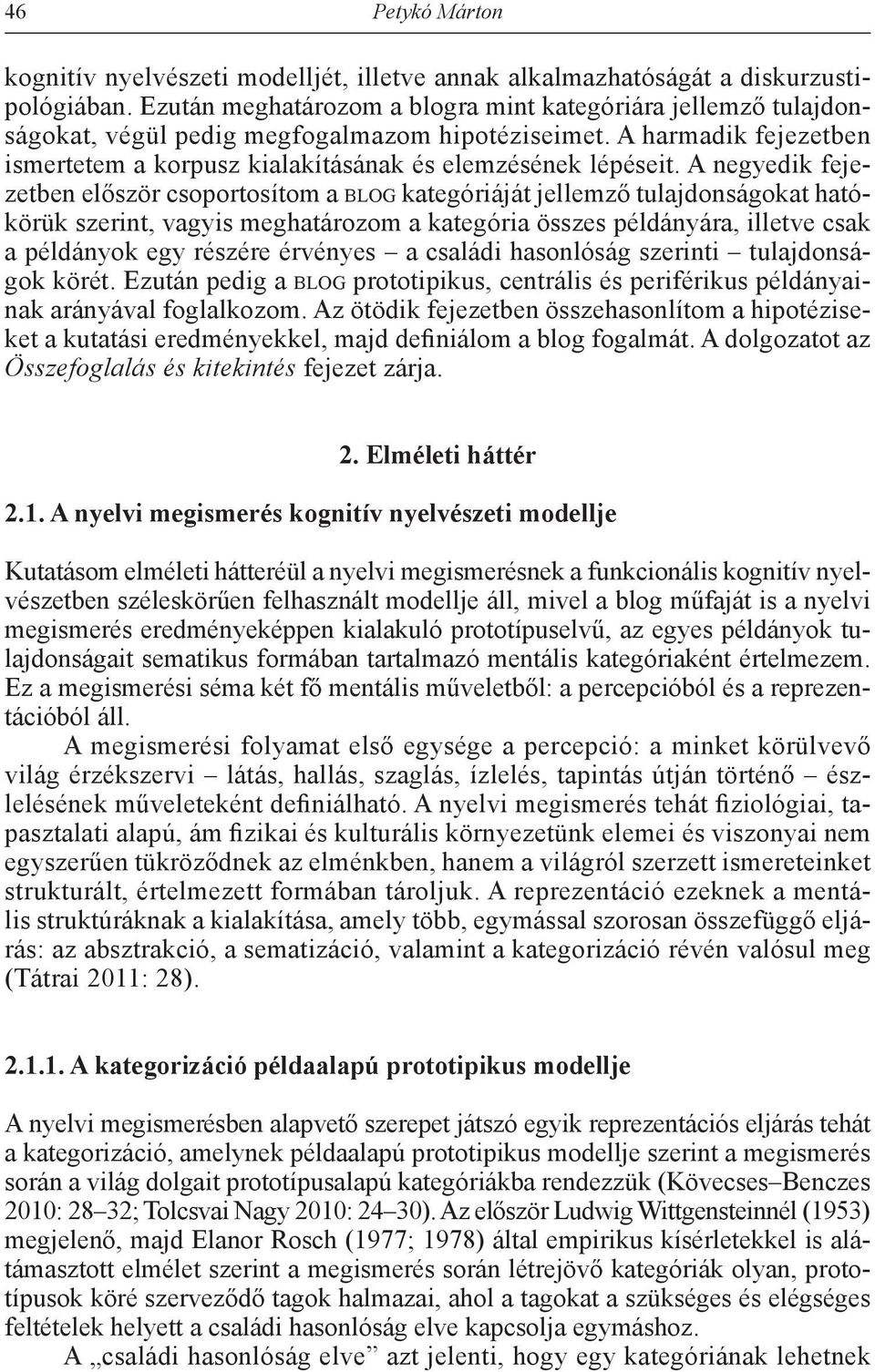 A negyedik fejezetben először csoportosítom a blog kategóriáját jellemző tulajdonságokat hatókörük szerint, vagyis meghatározom a kategória összes példányára, illetve csak a példányok egy részére