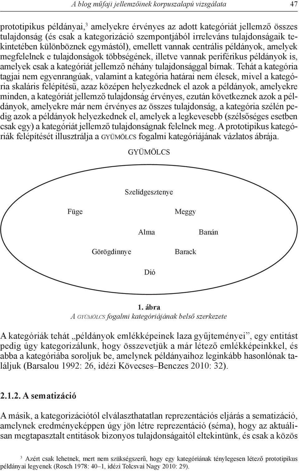 kategóriát jellemző néhány tulajdonsággal bírnak.