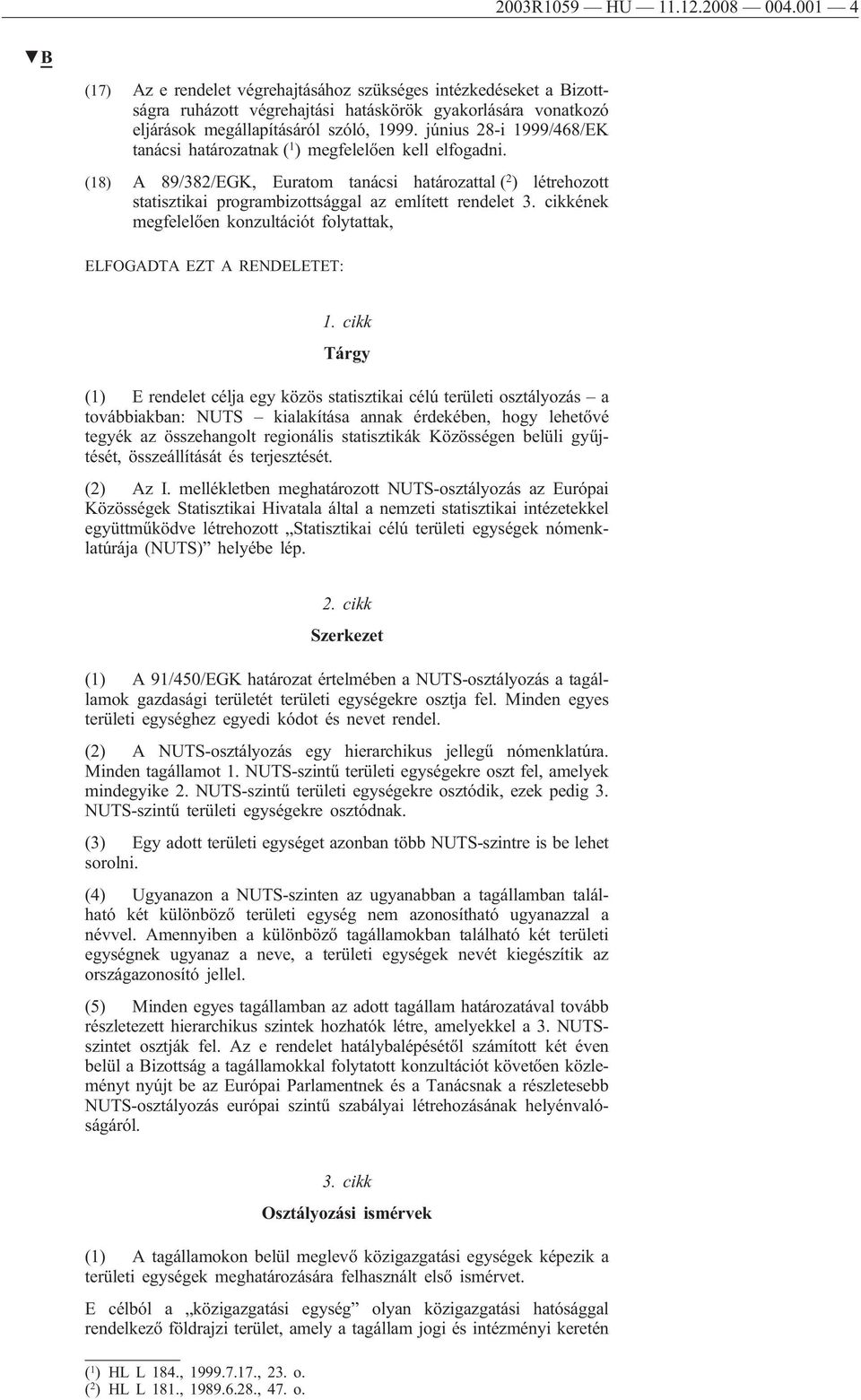 június 28-i 1999/468/EK tanácsi határozatnak ( 1 ) megfelelően kell elfogadni.